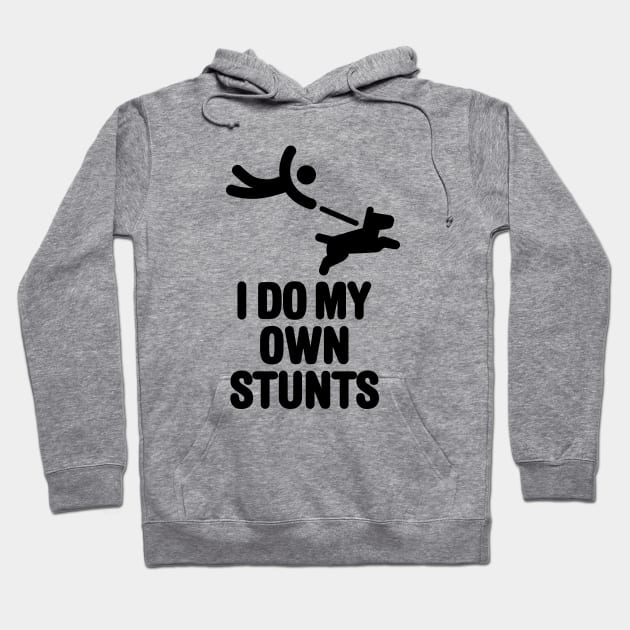 I do my own stunts, dog walking funny dog lovers Hoodie by LaundryFactory